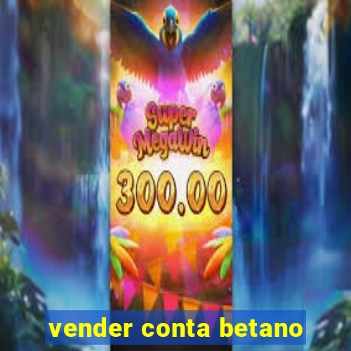 vender conta betano